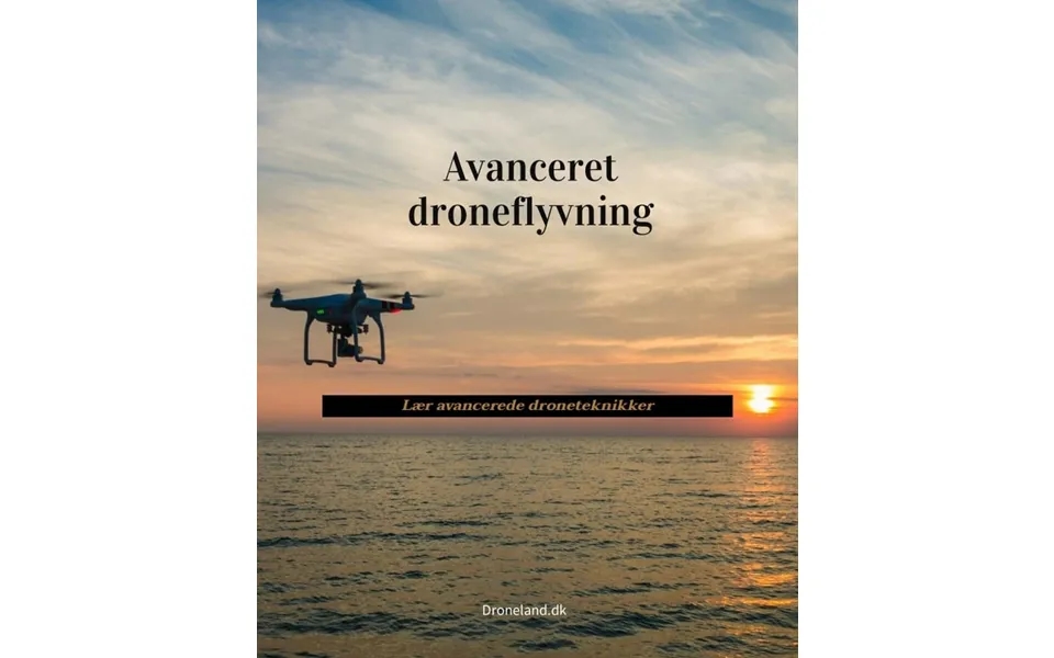 Avanceret Droneflyvning - Lær Avancerede Droneteknikker