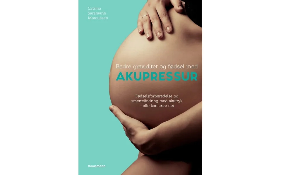 Bedre Graviditet Og Fødsel Med Akupressur - Bog Af Catrine Saramarie Marcussen