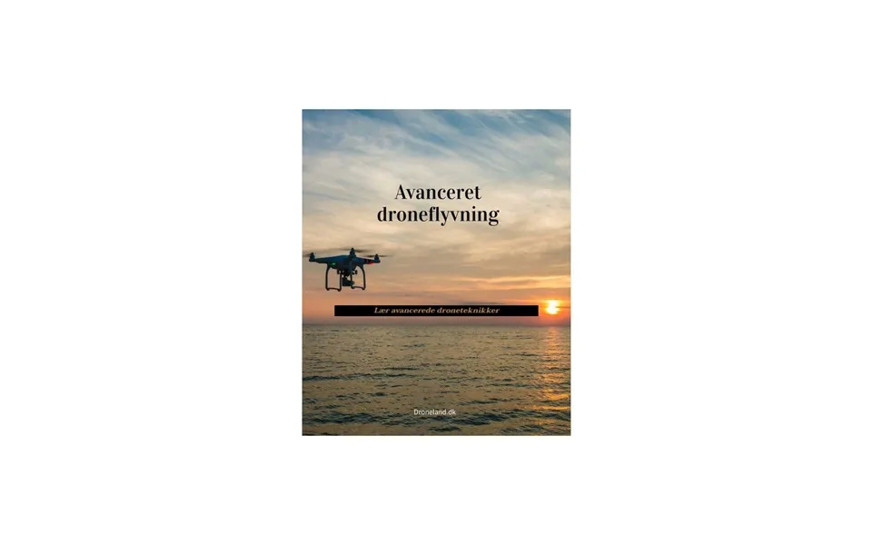 Avanceret Droneflyvning - Lær Avancerede Droneteknikker