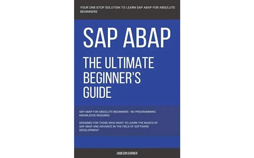 'sap Sap Abap The Ultimate Beginner's Guide ' - Jameson Garner