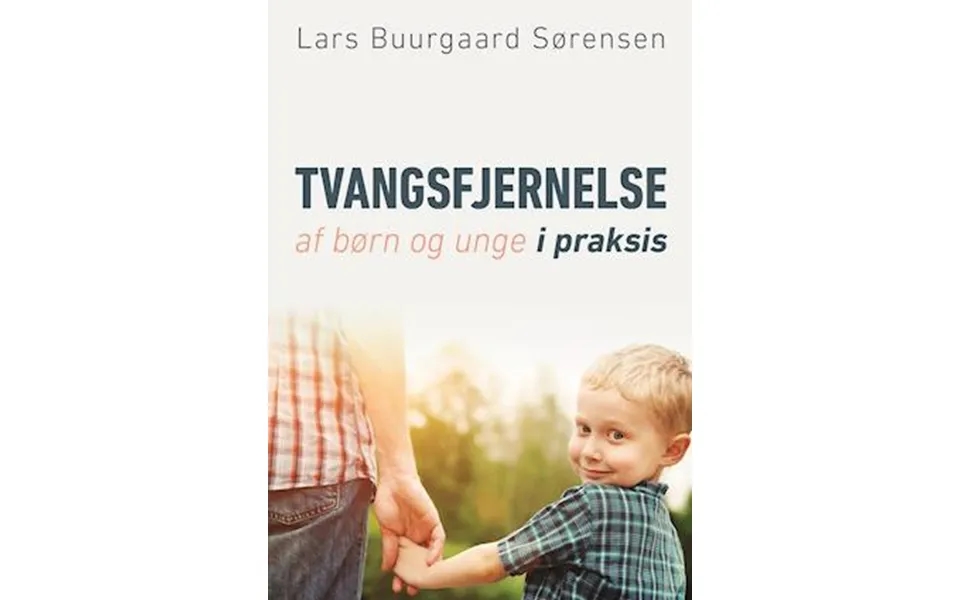 'tvangsfjernelse Af Børn Og Unge I Praksis' - Brugt Bog